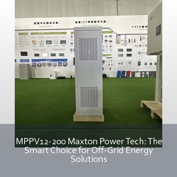 MPPV12-200 Maxton Power Tech: The Smart Choice for Off-Grid Energy Solutions